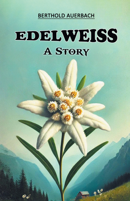Edelweiss A Story