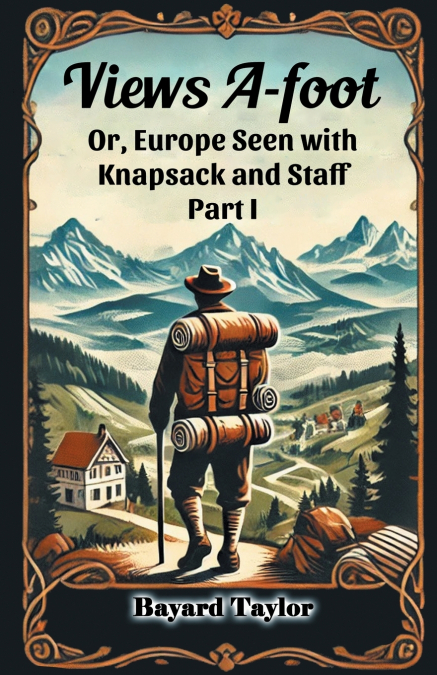 Views A-foot Or, Europe Seen with Knapsack and Staff Part I