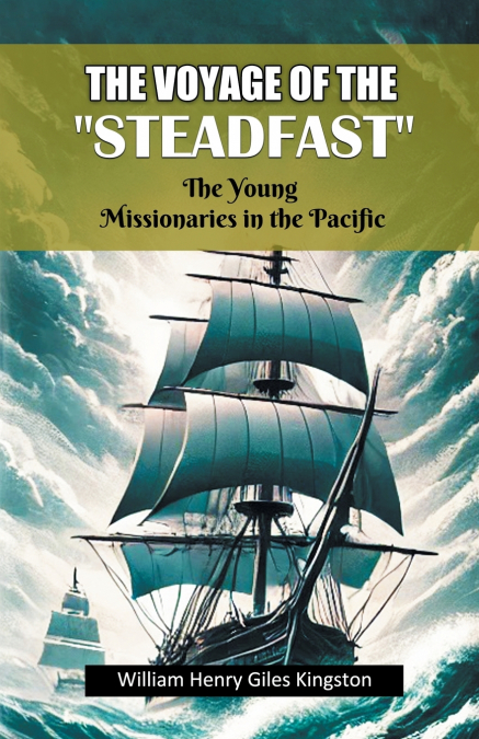 The Voyage Of The 'Steadfast' The Young Missionaries In The Pacific