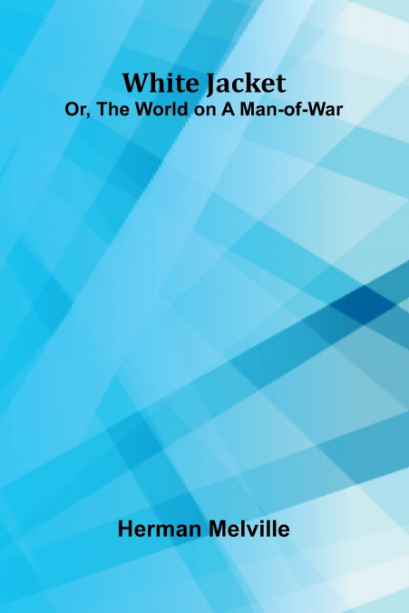 White Jacket; Or, The World on a Man-of-War