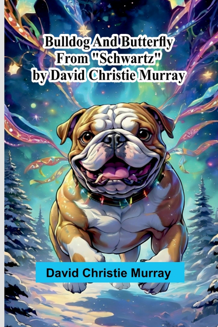 Bulldog And Butterfly; From 'Schwartz' By David Christie Murray