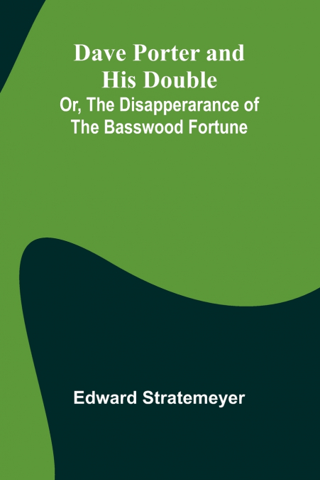 Dave Porter And His Double; Or, The Disapperarance Of The Basswood Fortune