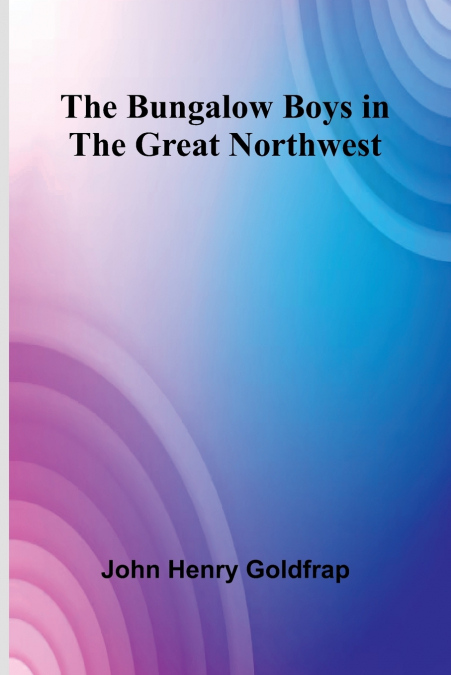 The Bungalow Boys In The Great Northwest
