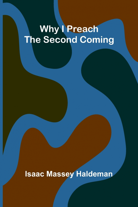 Why I Preach the Second Coming