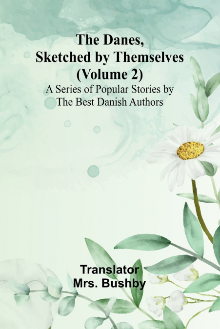 The Danes, Sketched By Themselves. (Volume 2); A Series Of Popular Stories By The Best Danish Authors