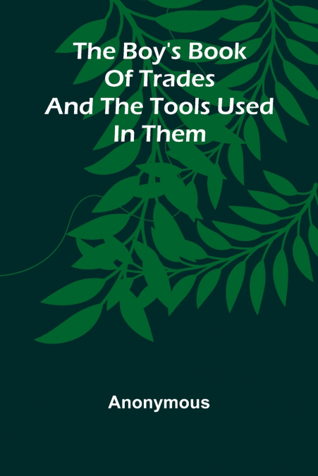 The Boy’S Book Of Trades And The Tools Used In Them