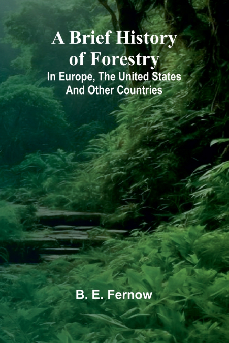 A Brief History Of Forestry; In Europe, The United States And Other Countries