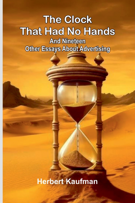 The Clock That Had No Hands; And Nineteen Other Essays About Advertising