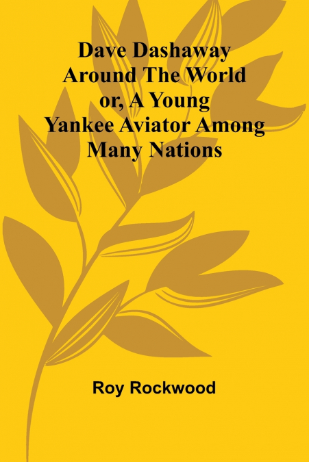 Dave Dashaway Around The World; Or, A Young Yankee Aviator Among Many Nations