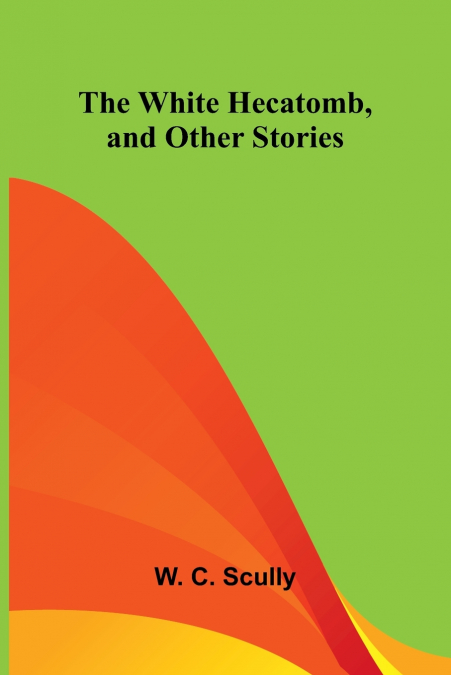 The White Hecatomb, and Other Stories