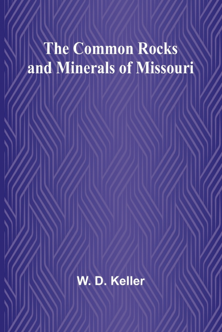 The Common Rocks And Minerals Of Missouri
