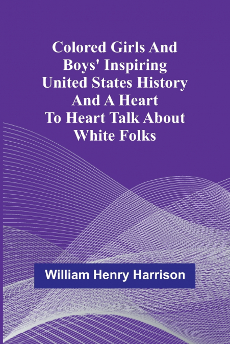 Colored Girls And Boys’ Inspiring United States History And A Heart To Heart Talk About White Folks