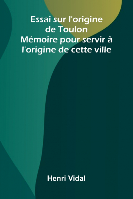 Essai sur l’origine de Toulon
