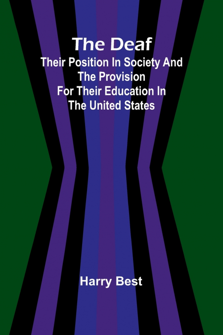 The Deaf; Their Position In Society And The Provision For Their Education In The United States
