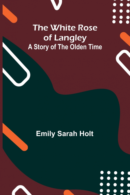 The White Rose of Langley; A Story of the Olden Time