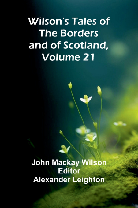 Wilson’s Tales of the Borders and of Scotland, Volume 21