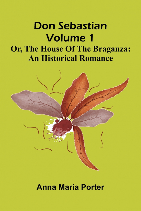 Don Sebastian; or, The house of the Braganza