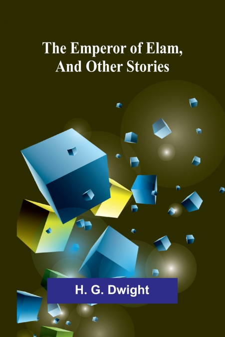 The Emperor Of Elam, And Other Stories