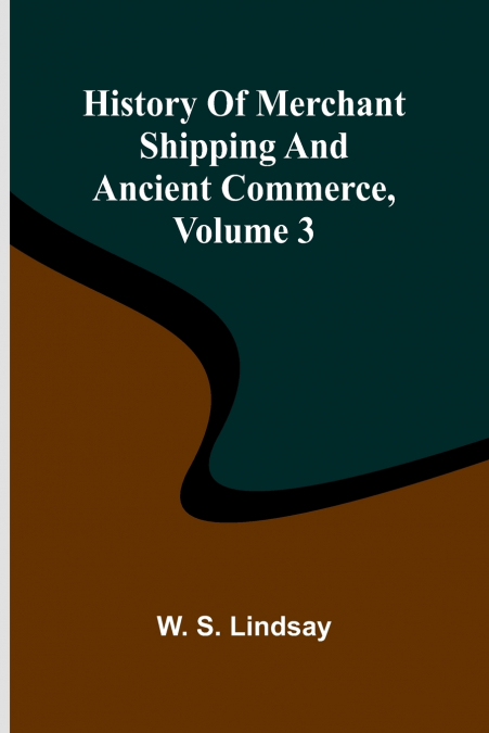 History Of Merchant Shipping And Ancient Commerce, Volume 3