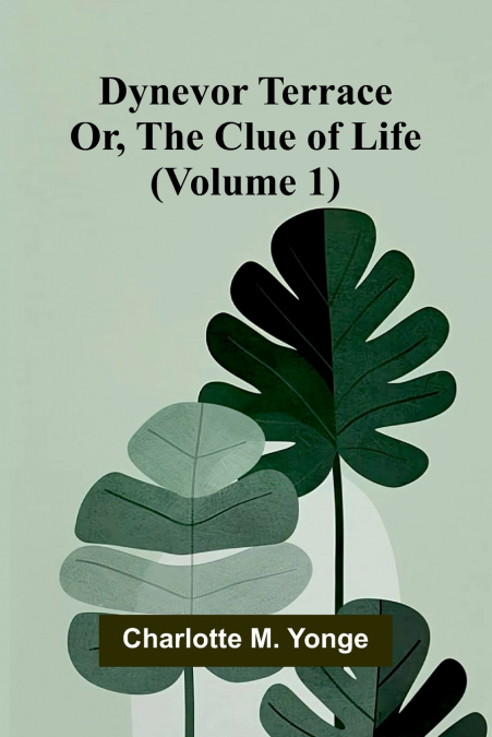 Dynevor Terrace; Or, The Clue of Life (Volume 1)