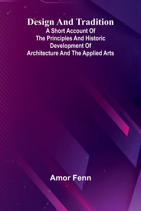Design And Tradition; A Short Account Of The Principles And Historic Development Of Architecture And The Applied Arts