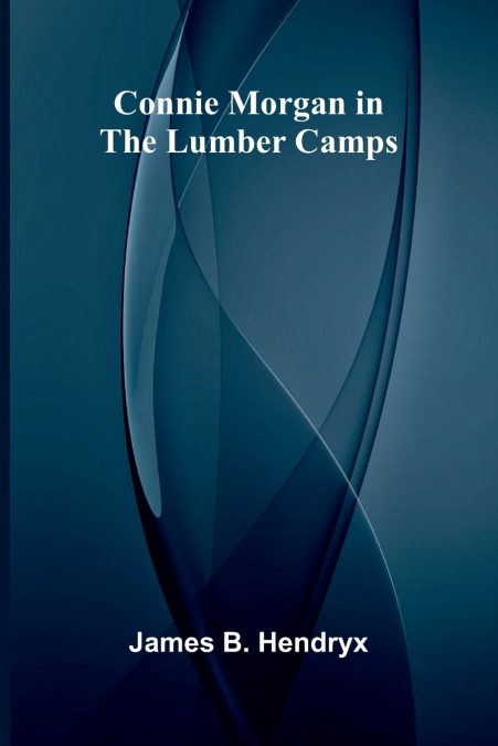 Connie Morgan in the Lumber Camps