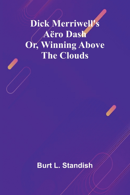 Dick Merriwell’S A ro Dash; Or, Winning Above The Clouds