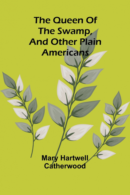 The Queen Of The Swamp, And Other Plain Americans