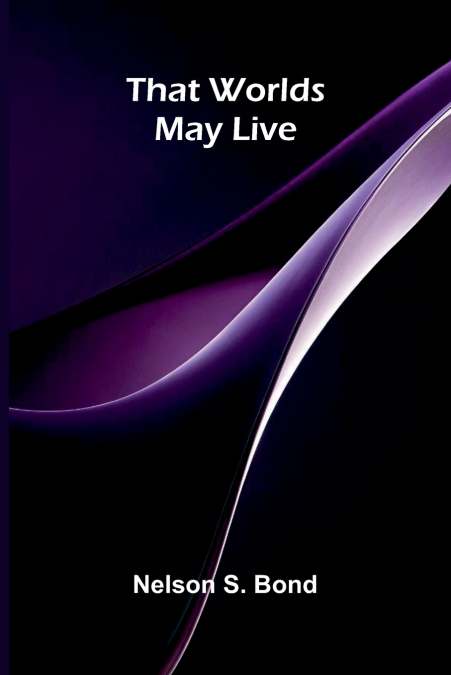 That worlds may live