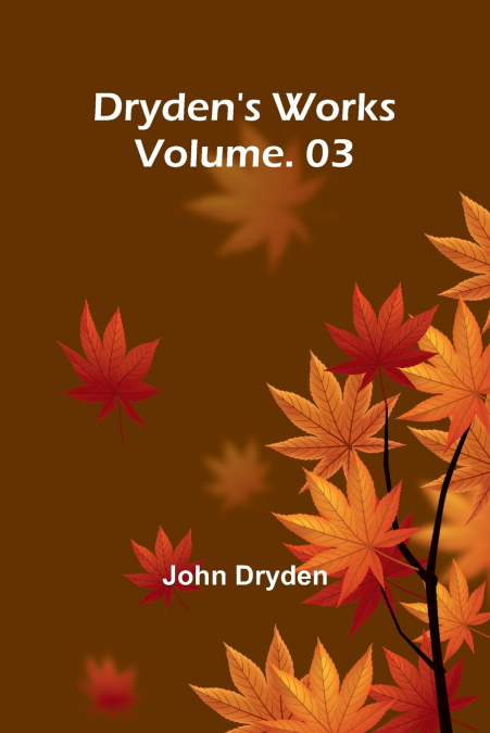 Dryden’s Works Vol. 3
