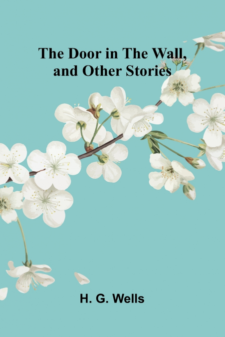 The Door in the Wall, and Other Stories