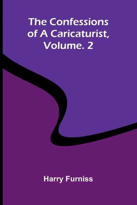 The Confessions of a Caricaturist, Vol. 2