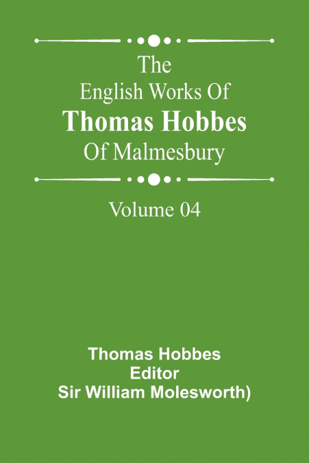 The English Works Of Thomas Hobbes Of Malmesbury, Volume 04