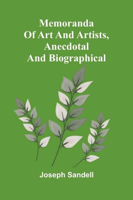 Memoranda of art and artists, anecdotal and biographical