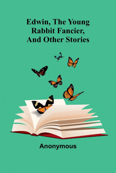 Edwin, The Young Rabbit Fancier, And Other Stories