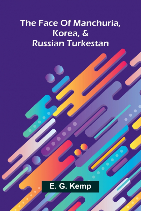 The face of Manchuria, Korea, & Russian Turkestan