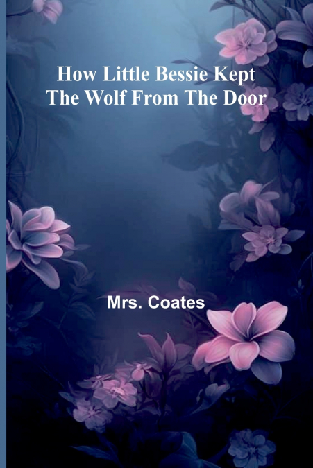 How Little Bessie Kept The Wolf From The Door