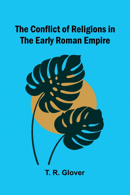 The Conflict of Religions in the Early Roman Empire