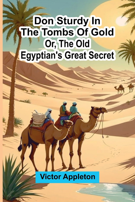 Don Sturdy in the tombs of gold; or, The old Egyptian’s great secret