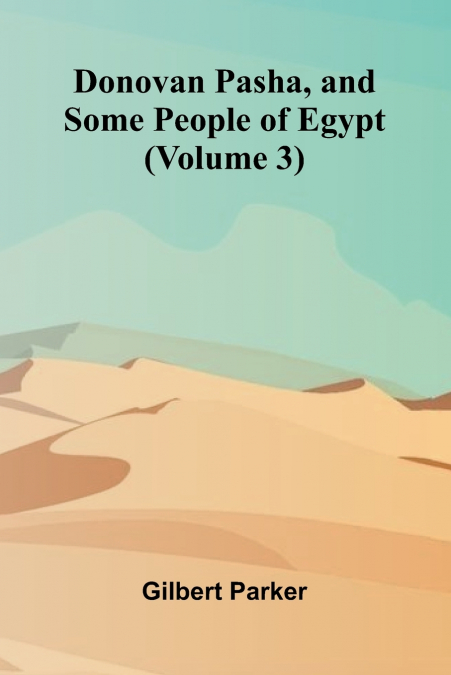 Donovan Pasha, and Some People of Egypt (Volume 3)