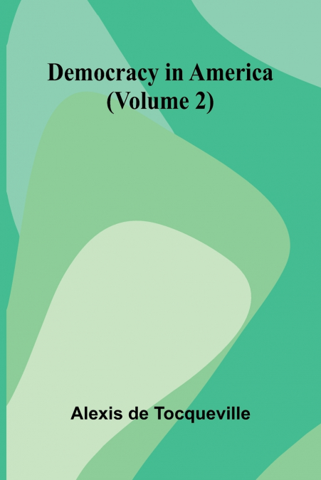Democracy In America (Volume 2)