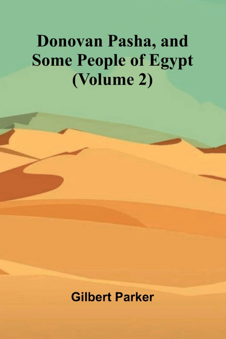 Donovan Pasha, and Some People of Egypt (Volume 2)