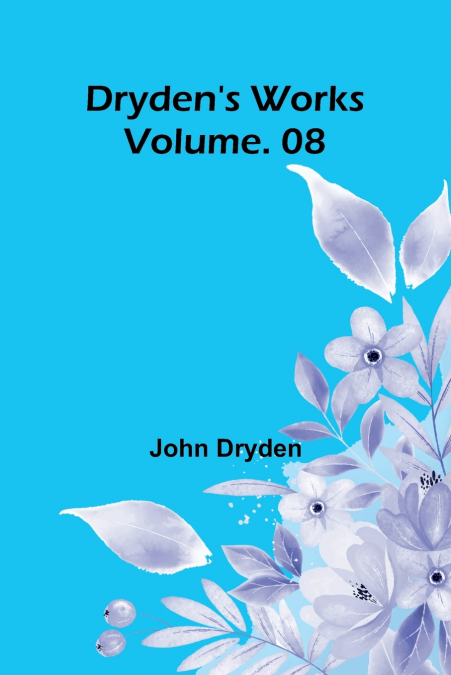 Dryden’s Works Vol. 08