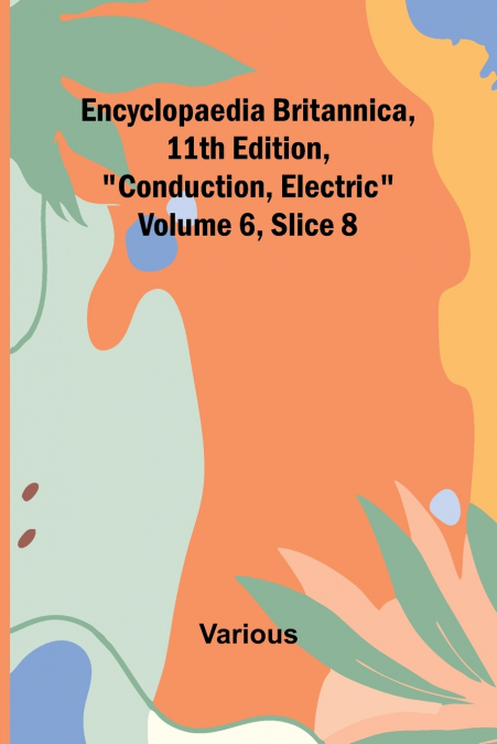 Encyclopaedia Britannica, 11Th Edition, 'Conduction, Electric' Volume 6, Slice 8
