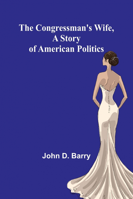 The Congressman’s Wife, A story of American Politics