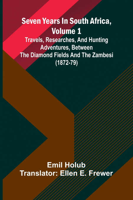 Seven Years In South Africa, Volume 1