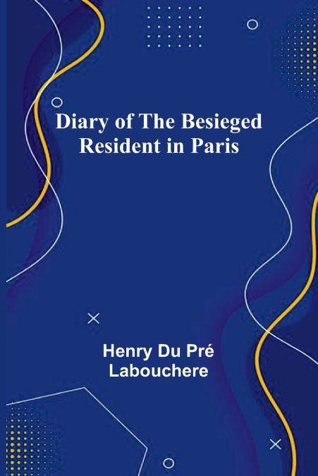 Diary Of The Besieged Resident In Paris