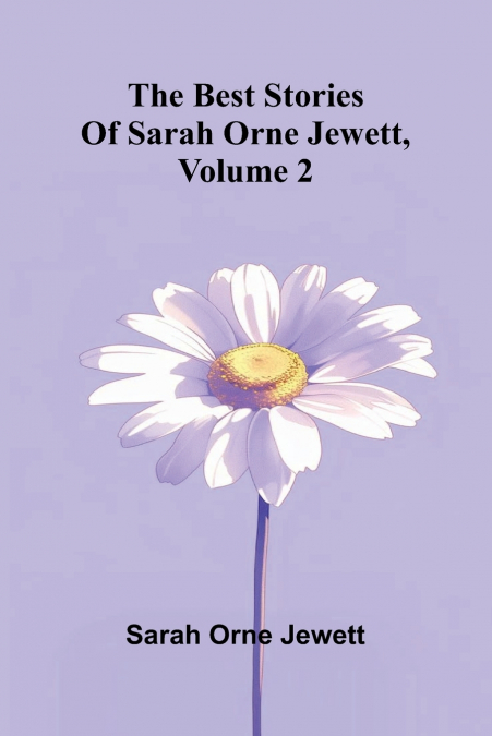 The best stories of Sarah Orne Jewett, Volume 2