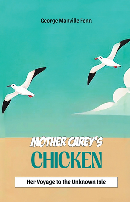 Mother Carey’s Chicken Her Voyage to the Unknown Isle