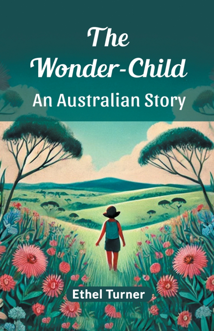 The Wonder-Child An Australian Story